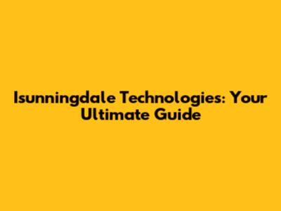Isunningdale Technologies: Your Ultimate Guide
