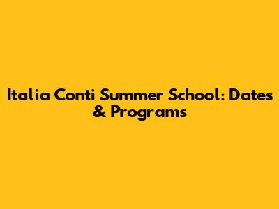 Italia Conti Summer School: Dates & Programs