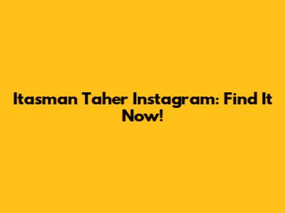 Itasman Taher Instagram: Find It Now!