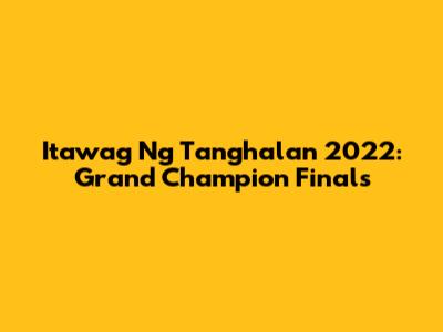 Itawag Ng Tanghalan 2022: Grand Champion Finals