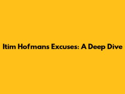 Itim Hofman's Excuses: A Deep Dive