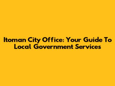 Itoman City Office: Your Guide To Local Government Services