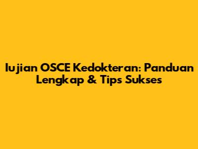 Iujian OSCE Kedokteran: Panduan Lengkap & Tips Sukses