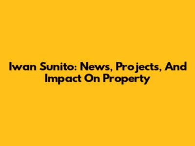 Iwan Sunito: News, Projects, And Impact On Property