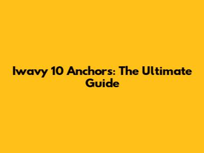 Iwavy 10 Anchors: The Ultimate Guide
