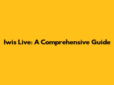 Iwi's Live: A Comprehensive Guide