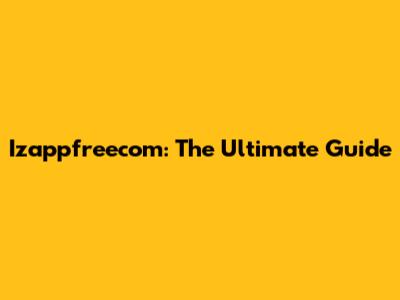 Izappfreecom: The Ultimate Guide