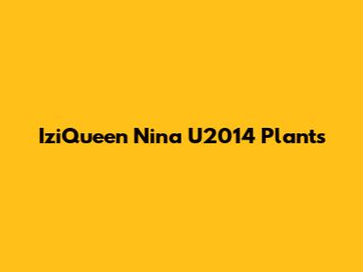 IziQueen Nina U2014 Plants