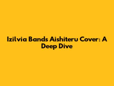 Izilvia Band's "Aishiteru" Cover: A Deep Dive