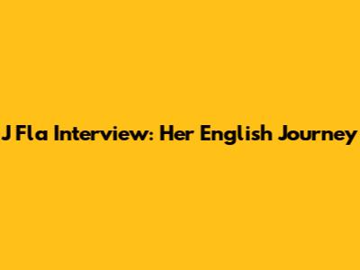 J Fla Interview: Her English Journey