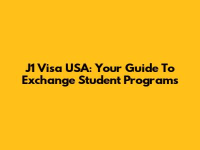 J1 Visa USA: Your Guide To Exchange Student Programs