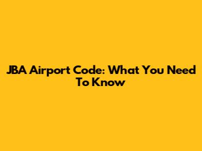 JBA Airport Code: What You Need To Know
