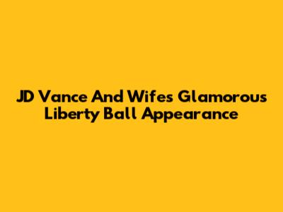 JD Vance And Wife's Glamorous Liberty Ball Appearance