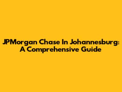 JPMorgan Chase In Johannesburg: A Comprehensive Guide