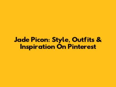 Jade Picon: Style, Outfits & Inspiration On Pinterest