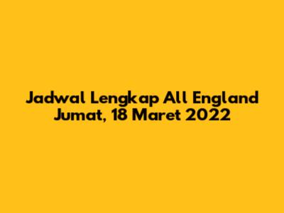 Jadwal Lengkap All England Jumat, 18 Maret 2022