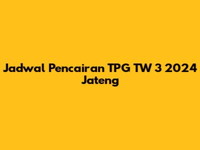 Jadwal Pencairan TPG TW 3 2024 Jateng