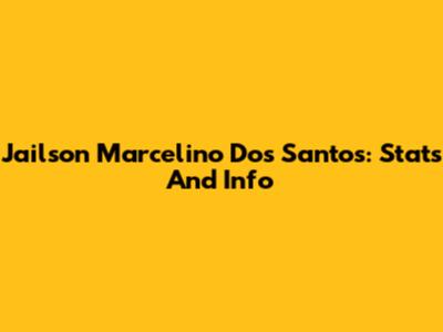 Jailson Marcelino Dos Santos: Stats And Info