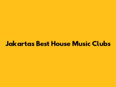 Jakarta's Best House Music Clubs