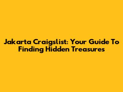 Jakarta Craigslist: Your Guide To Finding Hidden Treasures