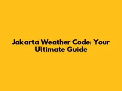 Jakarta Weather Code: Your Ultimate Guide