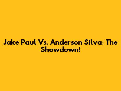 Jake Paul Vs. Anderson Silva: The Showdown!