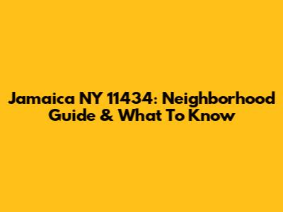 Jamaica NY 11434: Neighborhood Guide & What To Know