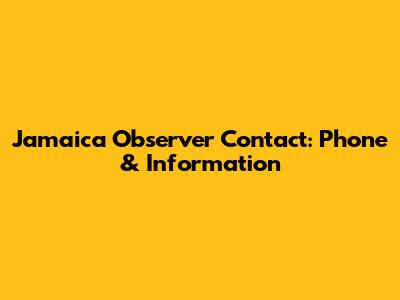 Jamaica Observer Contact: Phone & Information