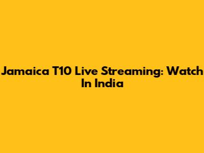 Jamaica T10 Live Streaming: Watch In India
