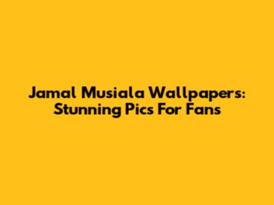 Jamal Musiala Wallpapers: Stunning Pics For Fans
