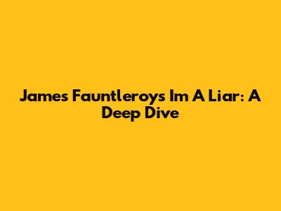 James Fauntleroy's "I'm A Liar": A Deep Dive