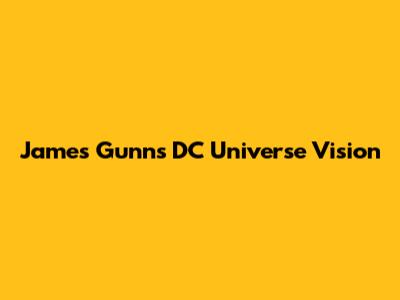 James Gunn's DC Universe Vision