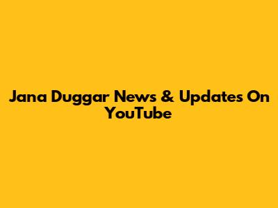 Jana Duggar News & Updates On YouTube