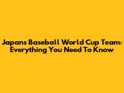 Japan's Baseball World Cup Team: Everything You Need To Know