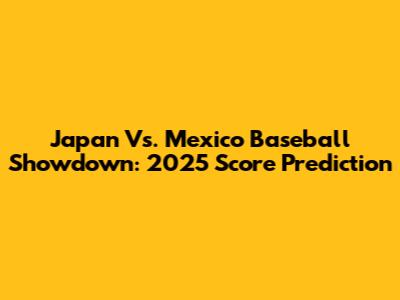 Japan Vs. Mexico Baseball Showdown: 2025 Score Prediction