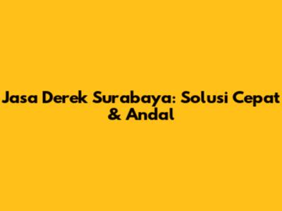 Jasa Derek Surabaya: Solusi Cepat & Andal