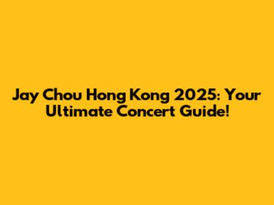 Jay Chou Hong Kong 2025: Your Ultimate Concert Guide!
