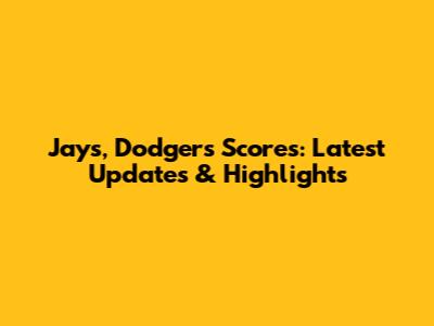 Jays, Dodgers Scores: Latest Updates & Highlights