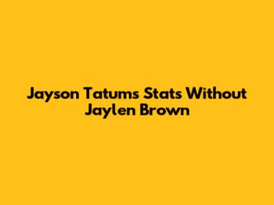 Jayson Tatum's Stats Without Jaylen Brown