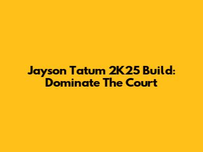 Jayson Tatum 2K25 Build: Dominate The Court