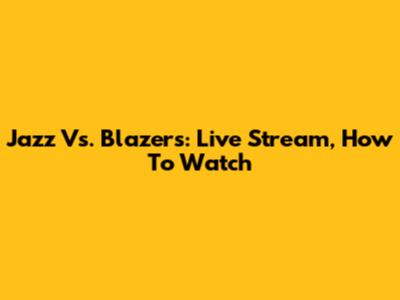 Jazz Vs. Blazers: Live Stream, How To Watch