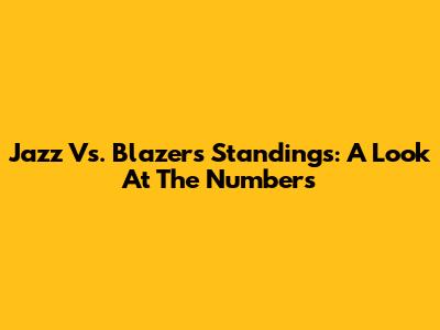 Jazz Vs. Blazers Standings: A Look At The Numbers
