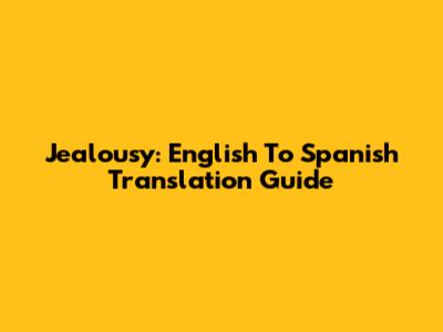 Jealousy: English To Spanish Translation Guide