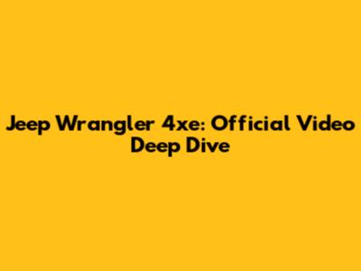 Jeep Wrangler 4xe: Official Video Deep Dive