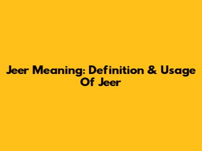 Jeer Meaning: Definition & Usage Of "Jeer"