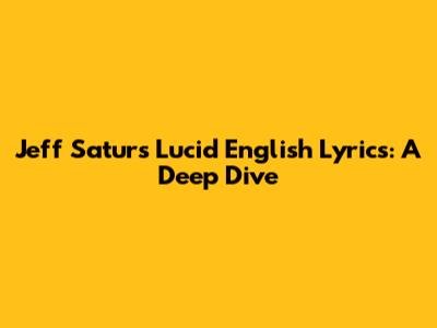 Jeff Satur's "Lucid" English Lyrics: A Deep Dive