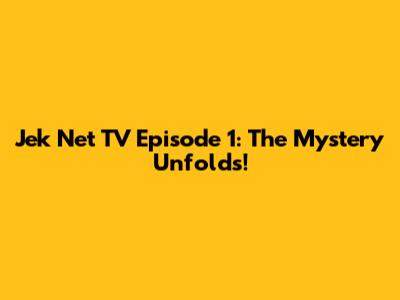 Jek Net TV Episode 1: The Mystery Unfolds!