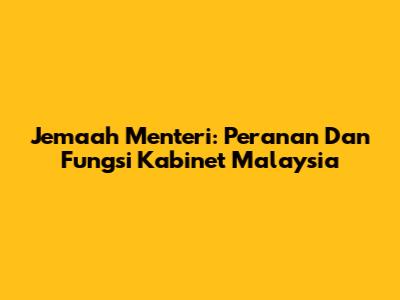 Jemaah Menteri: Peranan Dan Fungsi Kabinet Malaysia