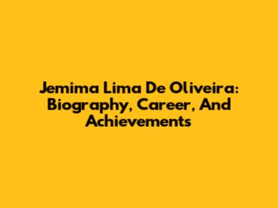 Jemima Lima De Oliveira: Biography, Career, And Achievements
