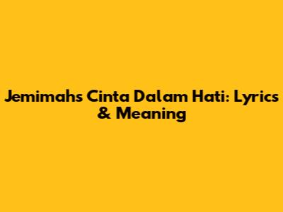 Jemimah's 'Cinta Dalam Hati': Lyrics & Meaning
